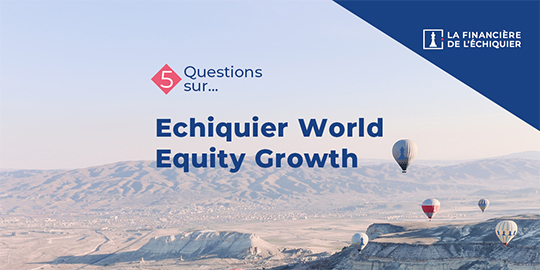 5 questions sur... Echiquier World Equity Growth