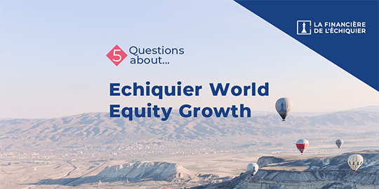 5 questions about... Echiquier World Equity Growth