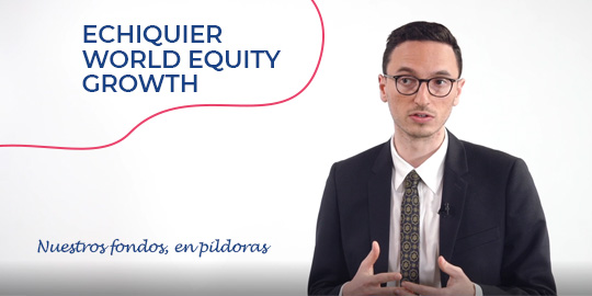 Nuestros fondos, en pildoras - Echiquier World Equity Growth